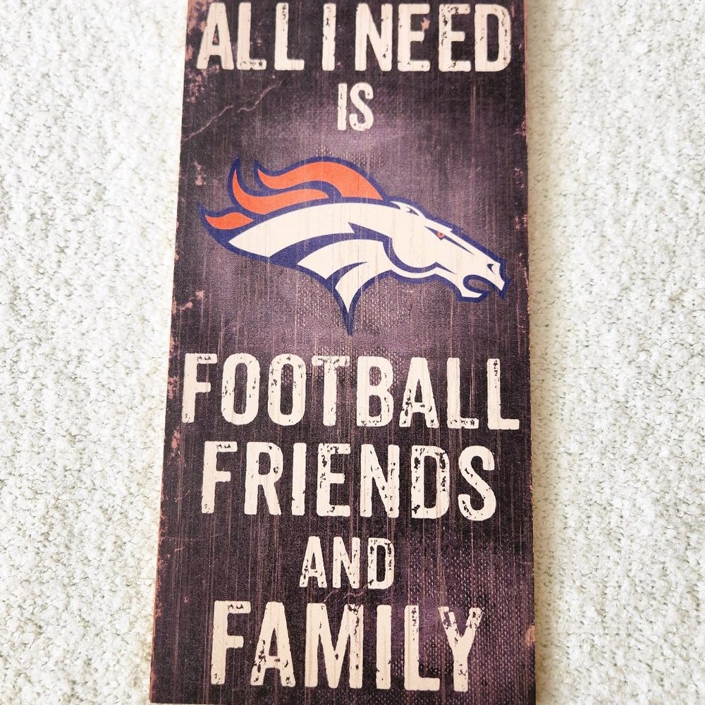 Denver Broncos 6" x 12" All I Need is Football Friends and Family Wood Sign